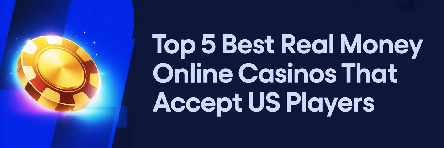 Top 5 Best Real Money Online Casinos that accept US players